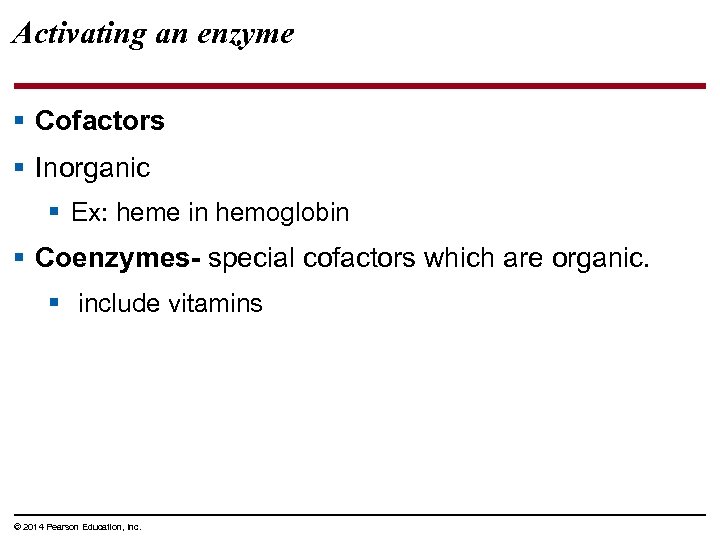 Activating an enzyme § Cofactors § Inorganic § Ex: heme in hemoglobin § Coenzymes-