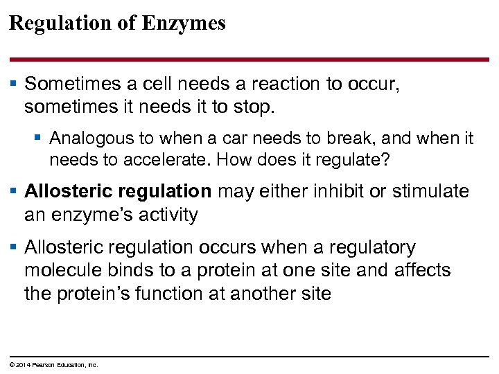 Regulation of Enzymes § Sometimes a cell needs a reaction to occur, sometimes it