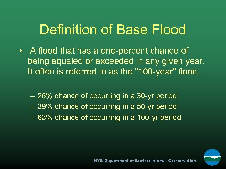 Definition of Base Flood • A flood that has a one-percent chance of being