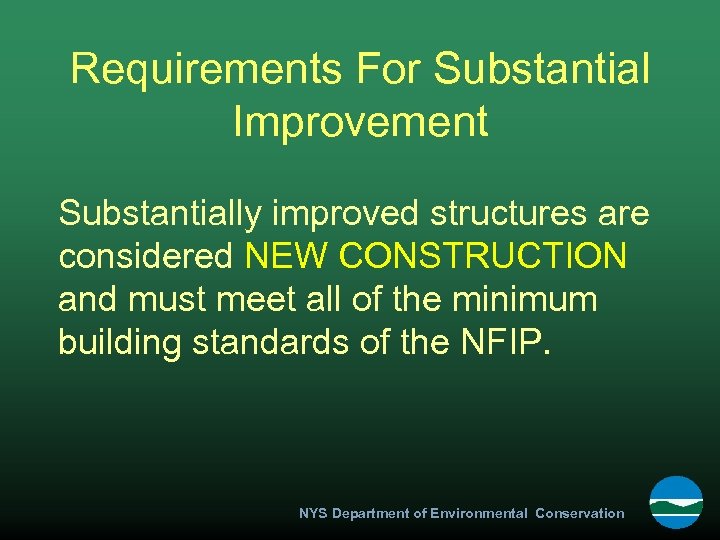 Requirements For Substantial Improvement Substantially improved structures are considered NEW CONSTRUCTION and must meet