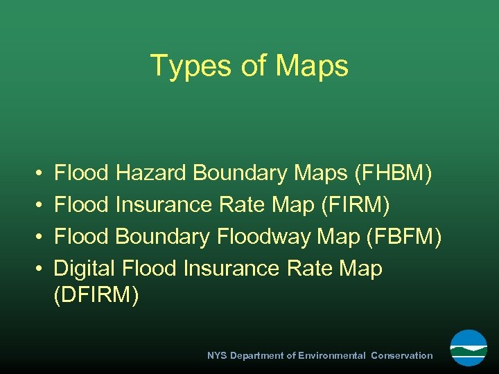 Types of Maps • • Flood Hazard Boundary Maps (FHBM) Flood Insurance Rate Map