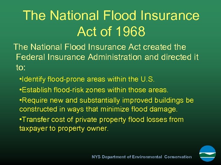 The National Flood Insurance Act of 1968 The National Flood Insurance Act created the