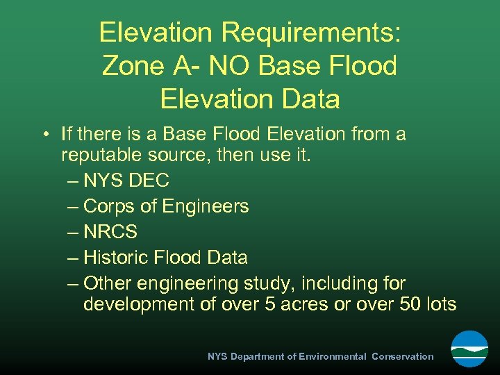 Elevation Requirements: Zone A- NO Base Flood Elevation Data • If there is a