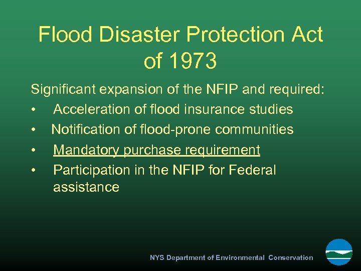 Flood Disaster Protection Act of 1973 Significant expansion of the NFIP and required: •