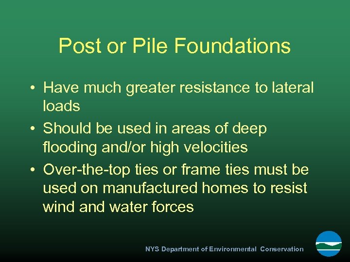 Post or Pile Foundations • Have much greater resistance to lateral loads • Should