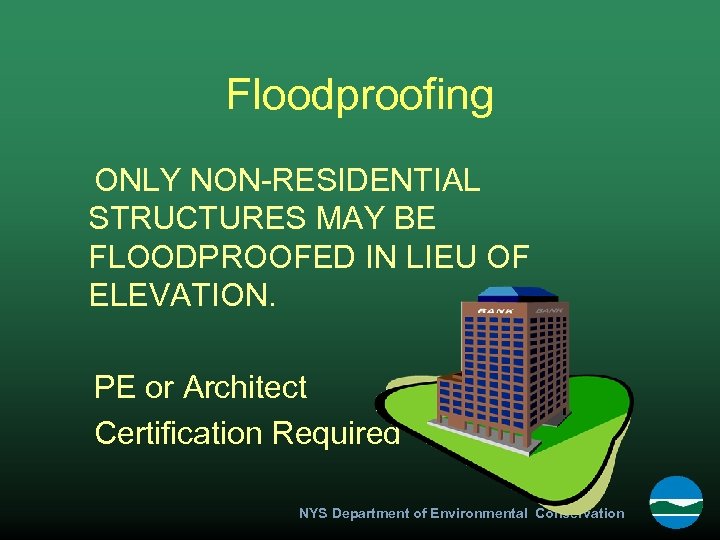 Floodproofing ONLY NON-RESIDENTIAL STRUCTURES MAY BE FLOODPROOFED IN LIEU OF ELEVATION. PE or Architect