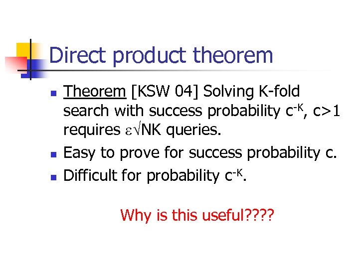 Direct product theorem n n n Theorem [KSW 04] Solving K-fold search with success