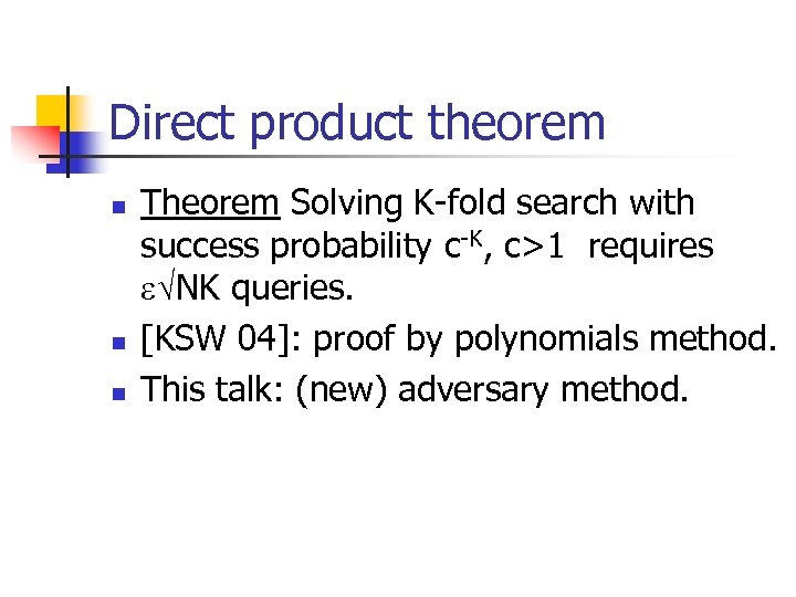 Direct product theorem n n n Theorem Solving K-fold search with success probability c-K,