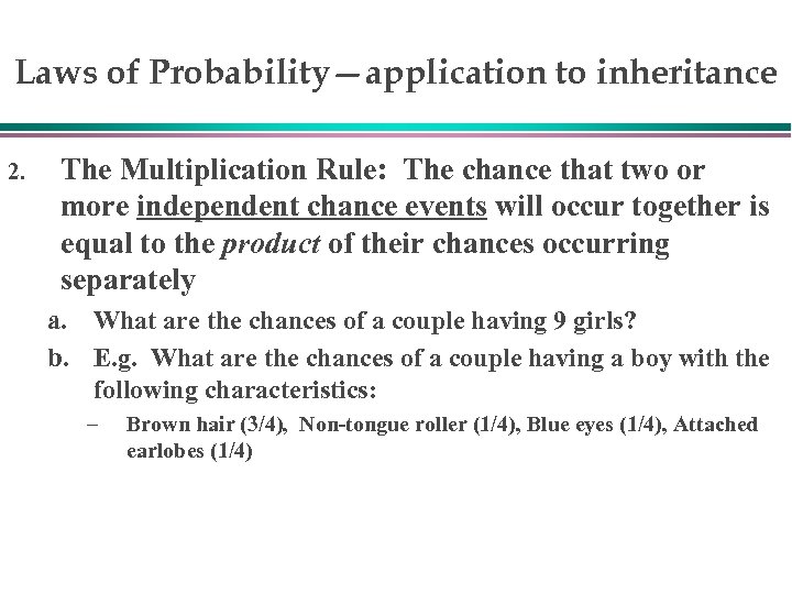 Laws of Probability—application to inheritance 2. The Multiplication Rule: The chance that two or