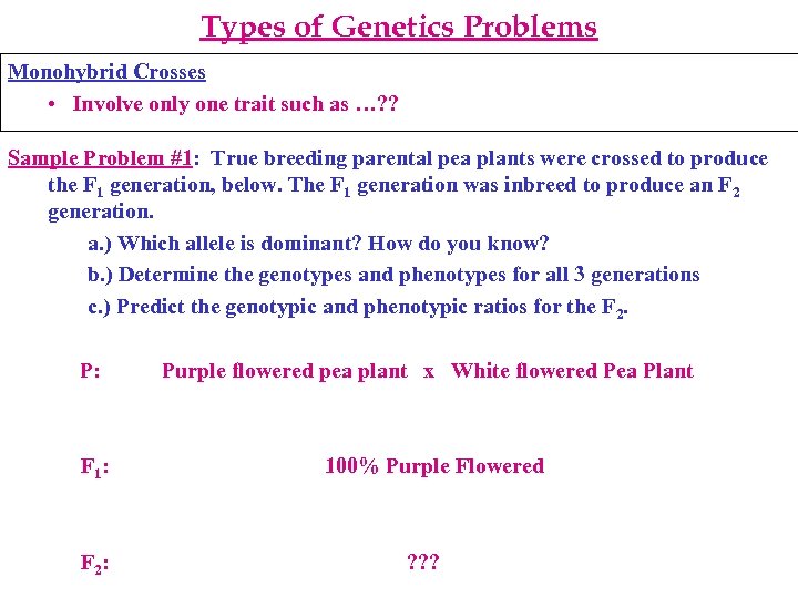 Types of Genetics Problems Monohybrid Crosses • Involve only one trait such as …?
