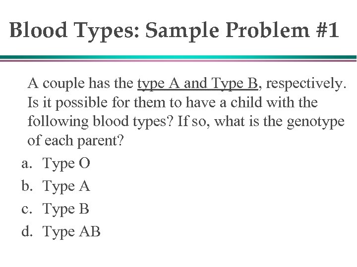 Blood Types: Sample Problem #1 A couple has the type A and Type B,