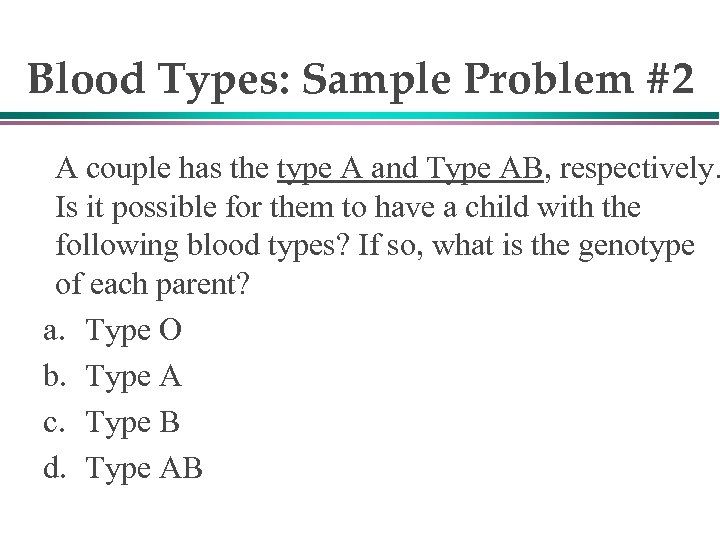Blood Types: Sample Problem #2 A couple has the type A and Type AB,