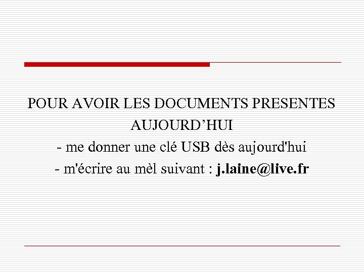 POUR AVOIR LES DOCUMENTS PRESENTES AUJOURD’HUI - me donner une clé USB dès aujourd'hui