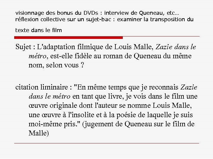 visionnage des bonus du DVDs : interview de Queneau, etc… réflexion collective sur un