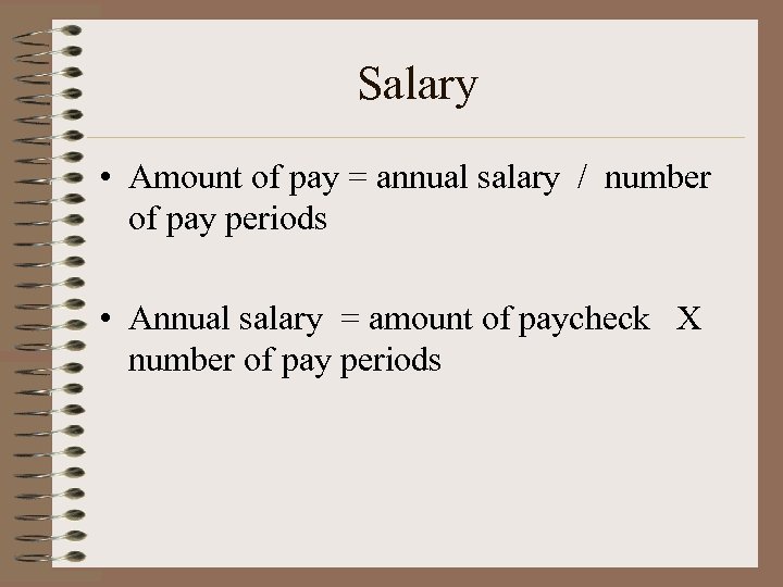 Salary • Amount of pay = annual salary / number of pay periods •