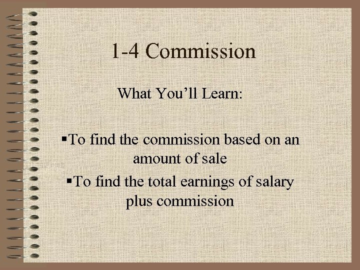 1 -4 Commission What You’ll Learn: §To find the commission based on an amount