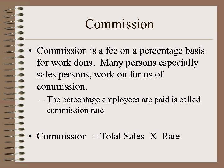 Commission • Commission is a fee on a percentage basis for work dons. Many