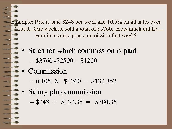 Example: Pete is paid $248 per week and 10. 5% on all sales over