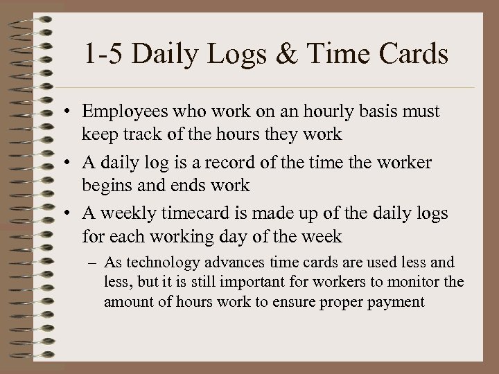 1 -5 Daily Logs & Time Cards • Employees who work on an hourly