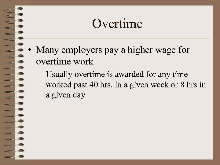 Overtime • Many employers pay a higher wage for overtime work – Usually overtime