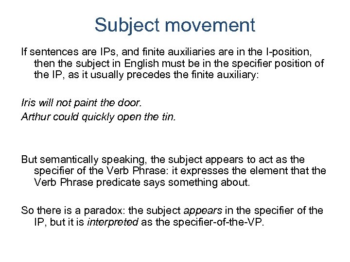 Subject movement If sentences are IPs, and finite auxiliaries are in the I-position, then