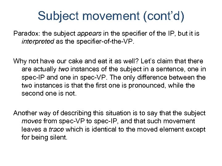 Subject movement (cont’d) Paradox: the subject appears in the specifier of the IP, but
