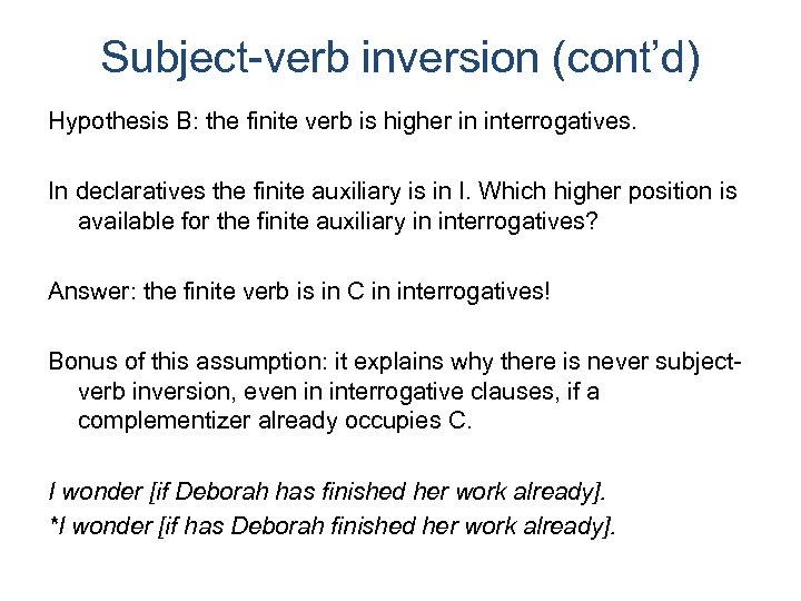 Subject-verb inversion (cont’d) Hypothesis B: the finite verb is higher in interrogatives. In declaratives