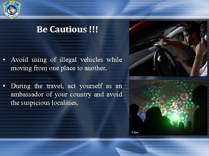 Be Cautious !!! • Avoid using of illegal vehicles while moving from one place