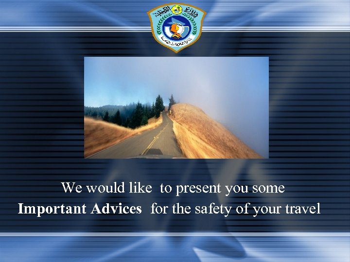 We would like to present you some Important Advices for the safety of your