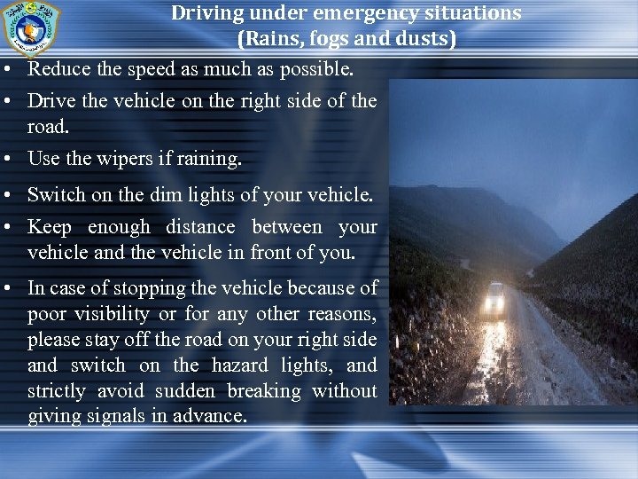 Driving under emergency situations (Rains, fogs and dusts) • Reduce the speed as much