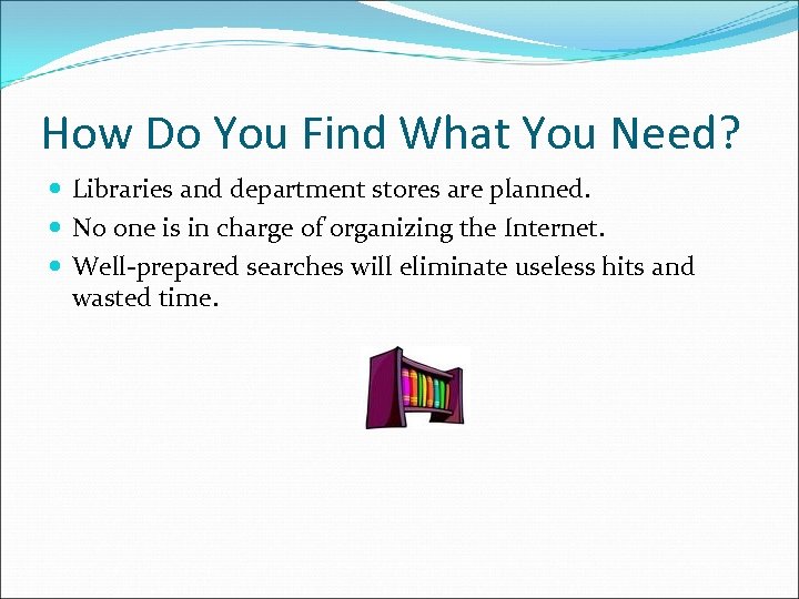 How Do You Find What You Need? Libraries and department stores are planned. No