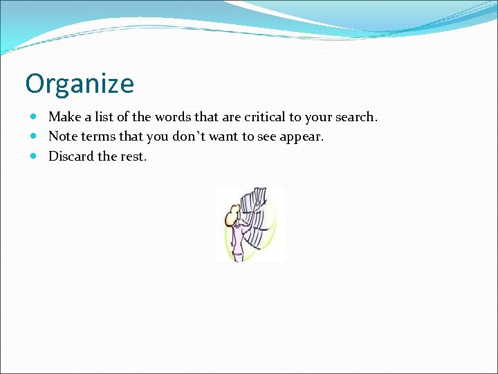 Organize Make a list of the words that are critical to your search. Note