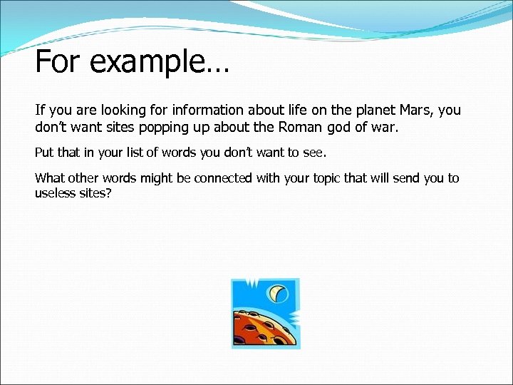 For example… If you are looking for information about life on the planet Mars,