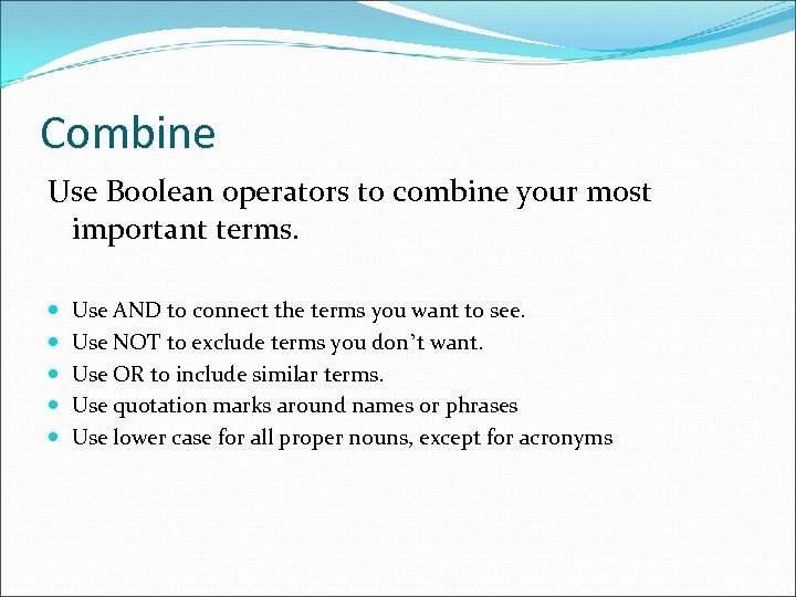 Combine Use Boolean operators to combine your most important terms. Use AND to connect