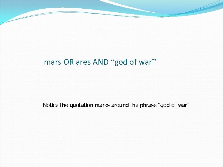 mars OR ares AND “god of war” Notice the quotation marks around the phrase