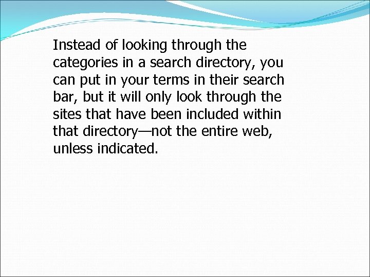 Instead of looking through the categories in a search directory, you can put in