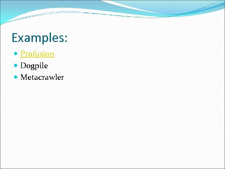 Examples: Profusion Dogpile Metacrawler 