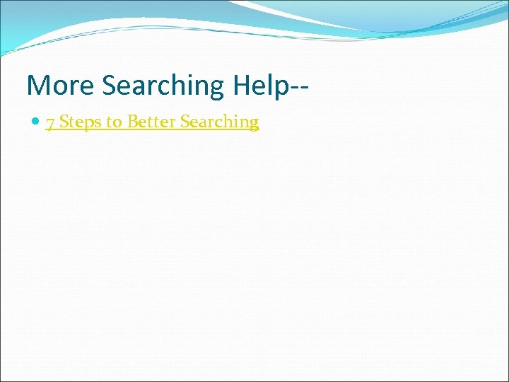 More Searching Help- 7 Steps to Better Searching 