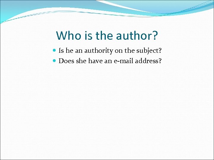 Who is the author? Is he an authority on the subject? Does she have