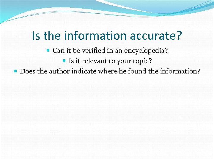 Is the information accurate? Can it be verified in an encyclopedia? Is it relevant