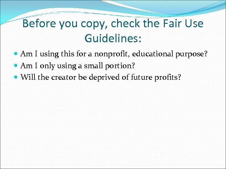 Before you copy, check the Fair Use Guidelines: Am I using this for a