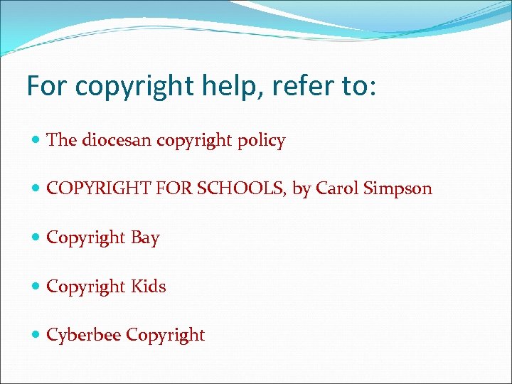 For copyright help, refer to: The diocesan copyright policy COPYRIGHT FOR SCHOOLS, by Carol