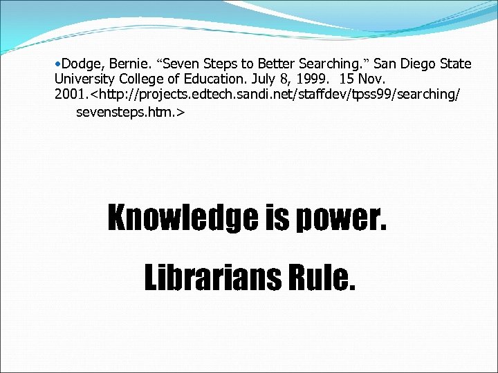  • Dodge, Bernie. “Seven Steps to Better Searching. ” San Diego State University