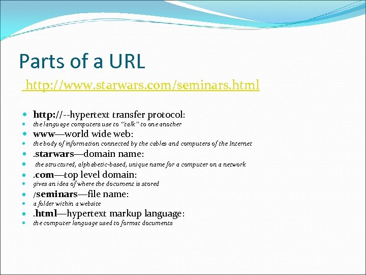 Parts of a URL http: //www. starwars. com/seminars. html http: //--hypertext transfer protocol: the