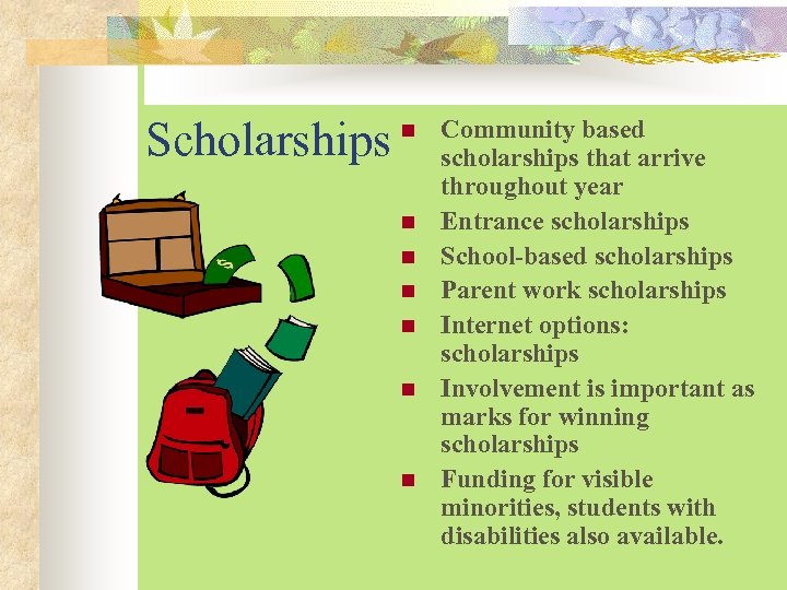 Scholarships n n n n Community based scholarships that arrive throughout year Entrance scholarships