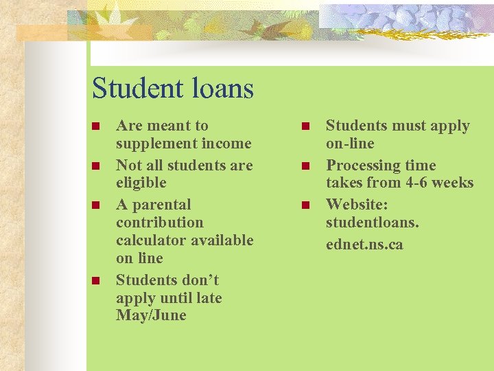 Student loans n n Are meant to supplement income Not all students are eligible