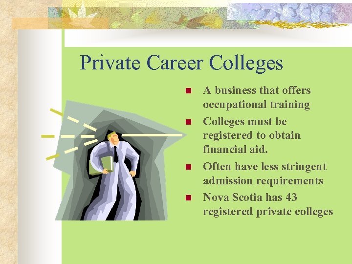 Private Career Colleges n n A business that offers occupational training Colleges must be