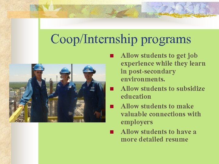 Coop/Internship programs n n Allow students to get job experience while they learn in