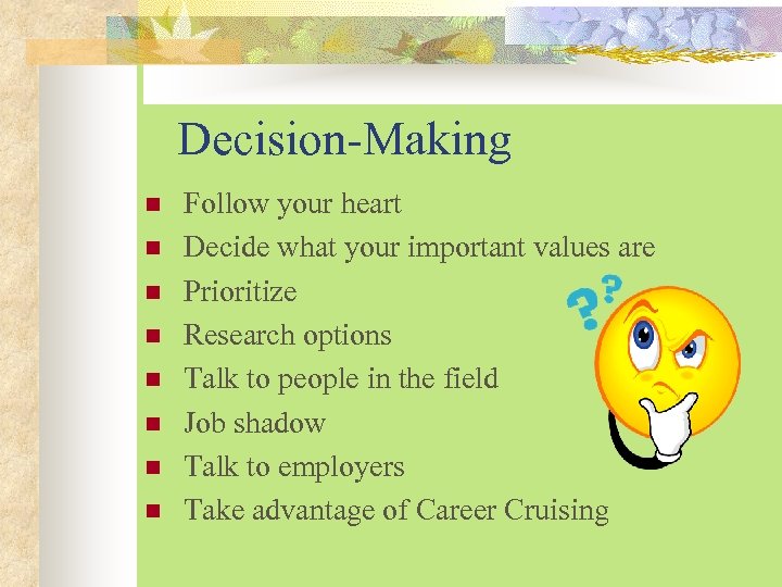 Decision-Making n n n n Follow your heart Decide what your important values are