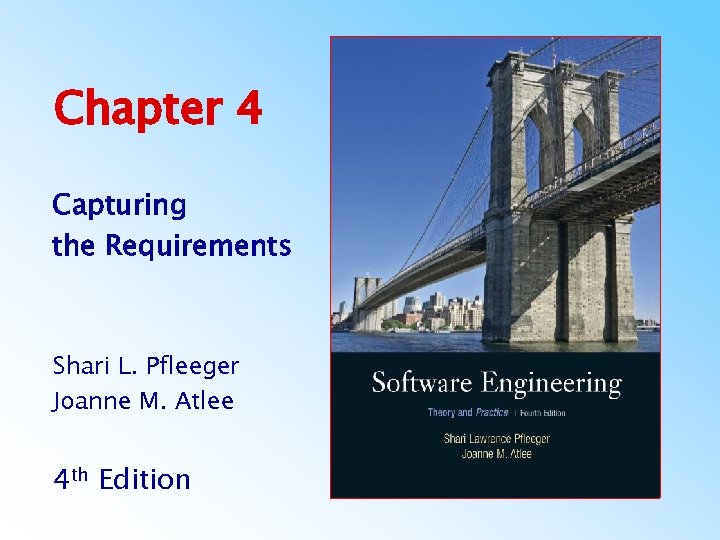 Chapter 4 Capturing the Requirements Shari L. Pfleeger Joanne M. Atlee 4 th Edition